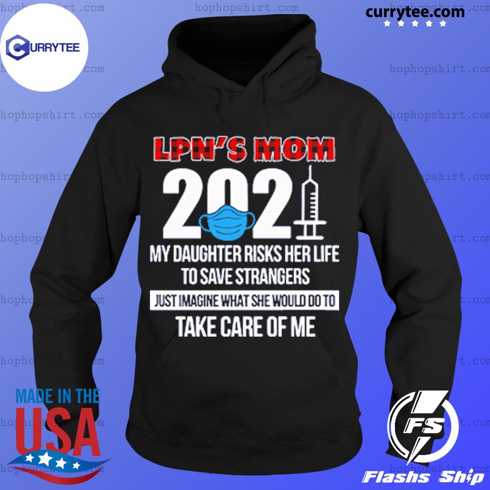 LPN's Mom 2021 My Daughter Risk Her Life To Save Strangers Shirt Hoodie