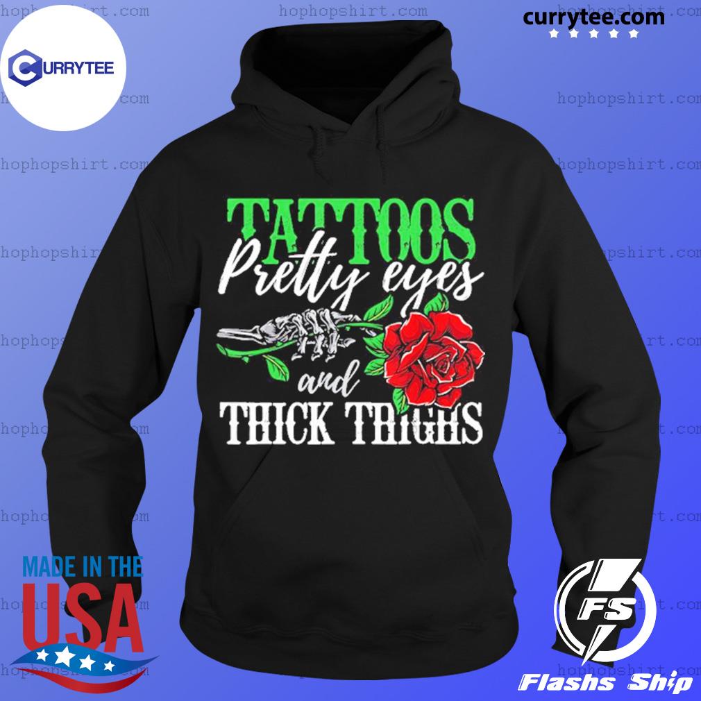 Skeleton Hand Holding Rose Tattoos Pretty Eyes And Thick Thighs Shirt Hoodie