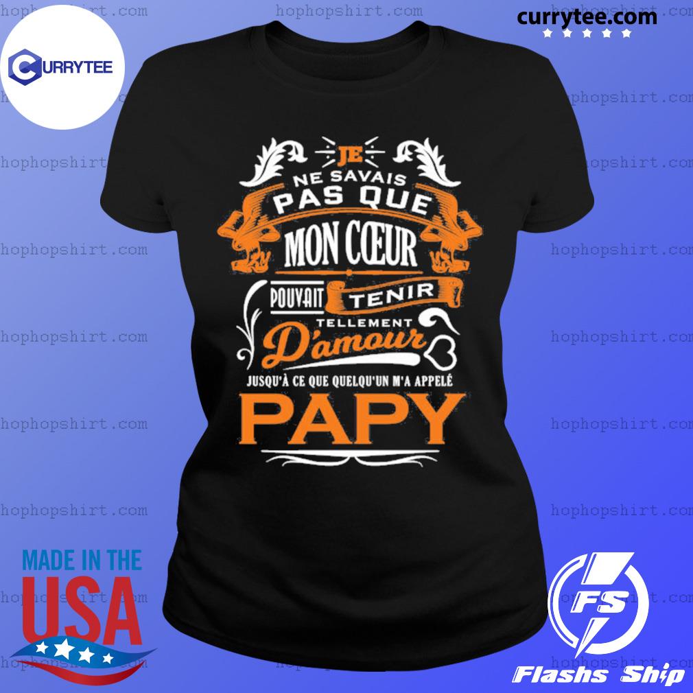 Je Ne Savais Pas Que Mon Coeur Pouvait Tenir D Amour Papy Shirt Hoodie Sweater Long Sleeve And Tank Top