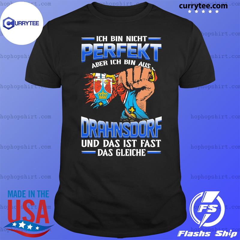 Currytee Ich Bin Nicht Perfekt Aber Ich Bin Aus Drahnsdorf Und Das Ist Fast Das Gleiche Shirt Dự An Akaricity