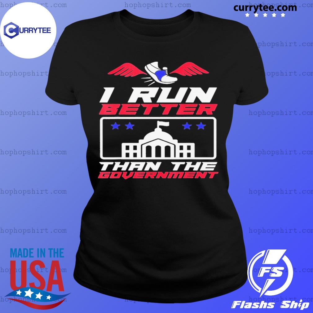 i run better than the government t shirt